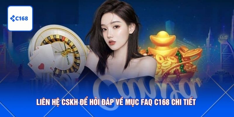 Liên hệ CSKH để hỏi đáp về mục FAQ C168 chi tiết