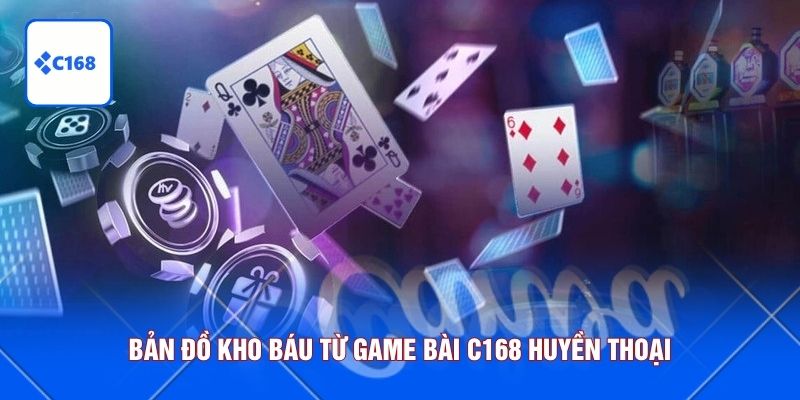Bản đồ kho báu từ game bài C168 huyền thoại