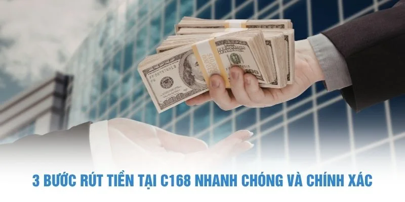 3 bước rút tiền tại C168 nhanh chóng và chính xác