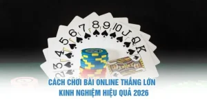 Cách chơi bài online thắng lớn