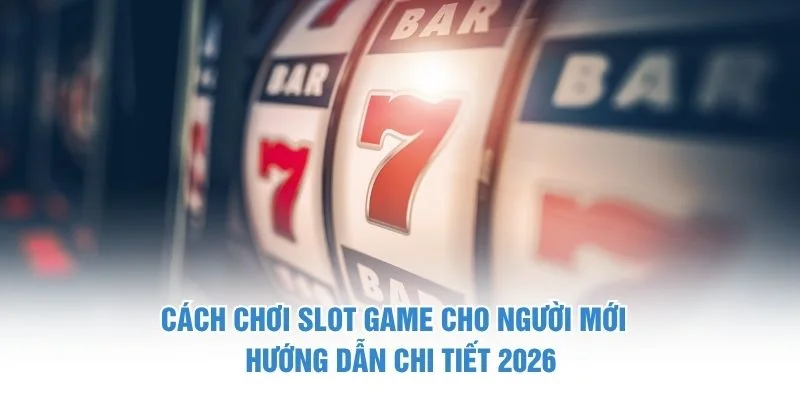 Cách chơi slot game cho người mới