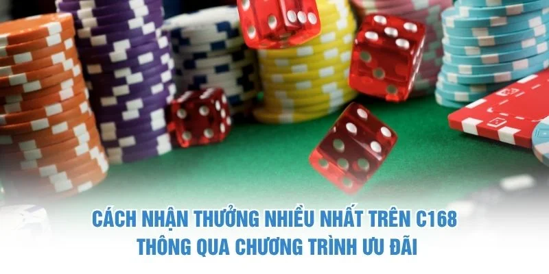 Cách nhận thưởng nhiều nhất trên C168 thông qua chương trình ưu đãi