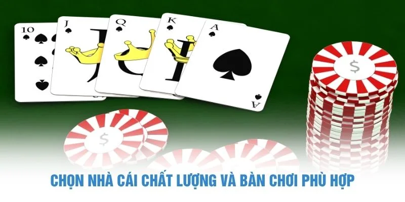 Chọn nhà cái chất lượng và bàn chơi phù hợp