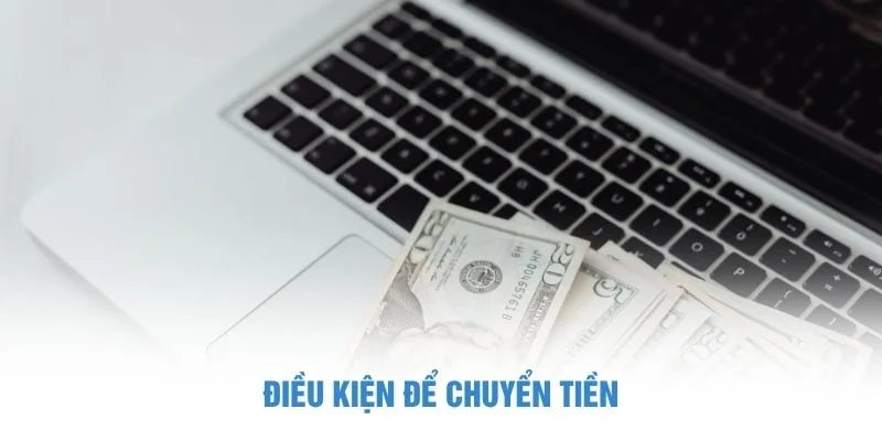 Điều kiện để chuyển tiền