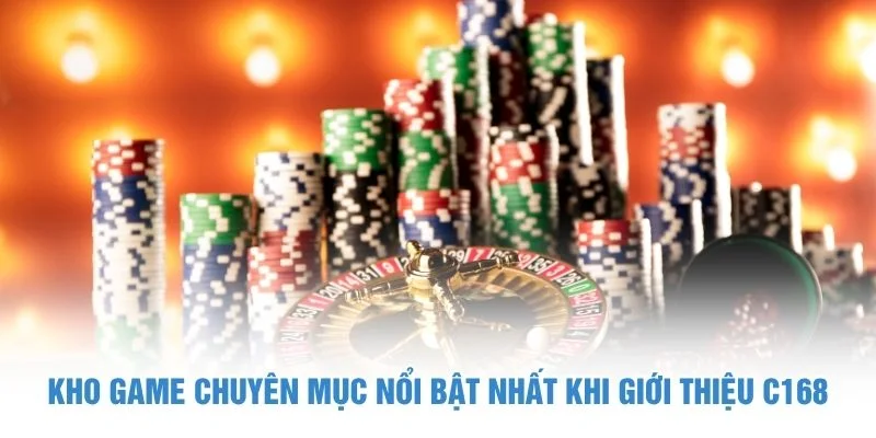 Kho game chuyên mục nổi bật nhất khi giới thiệu C168