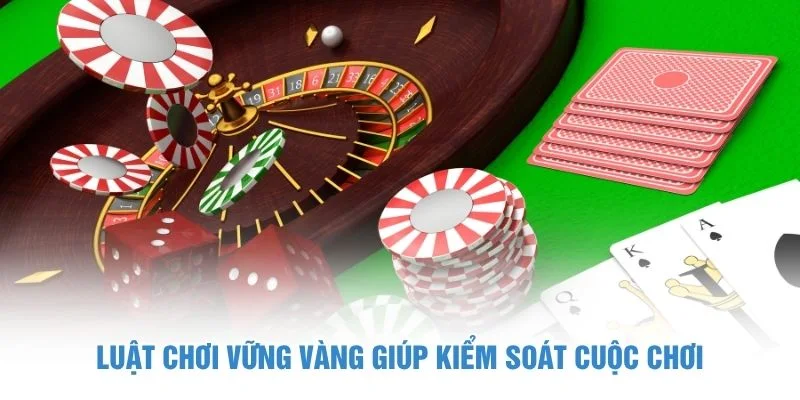 Luật chơi vững vàng giúp kiểm soát cuộc chơi