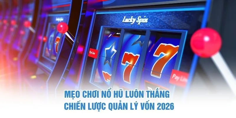 Mẹo chơi nổ hũ luôn thắng