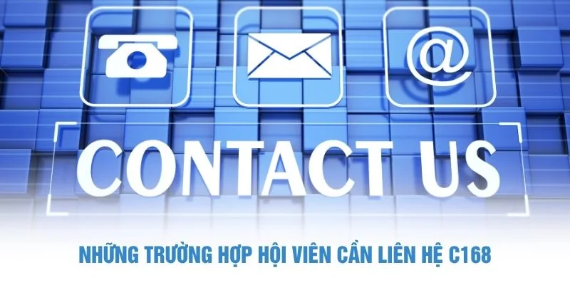 Những trường hợp hội viên cần liên hệ C168