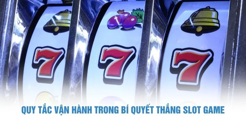 Quy tắc vận hành trong bí quyết thắng slot game