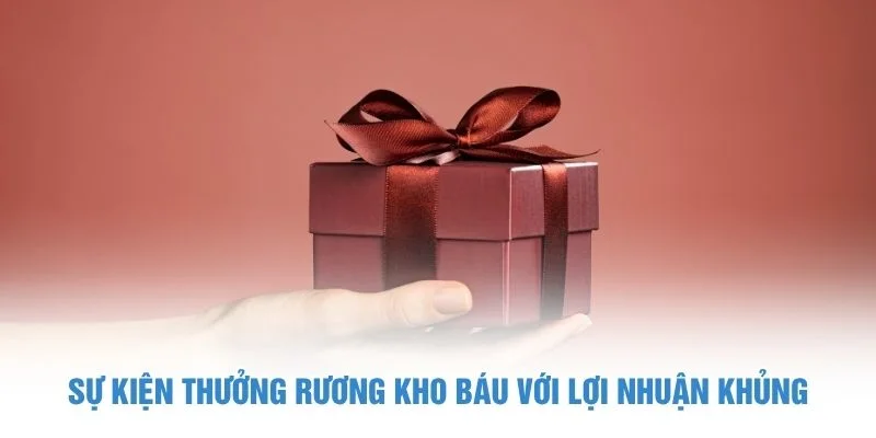 Sự kiện thưởng rương kho báu với lợi nhuận khủng