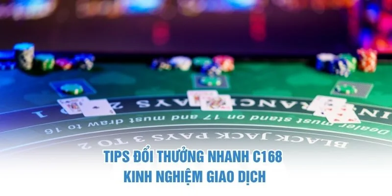 Tips đổi thưởng nhanh C168